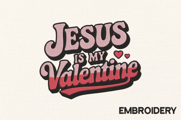 Jesus Is My Valentine Embroidery Design